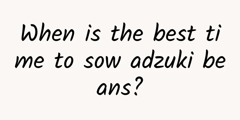 When is the best time to sow adzuki beans?