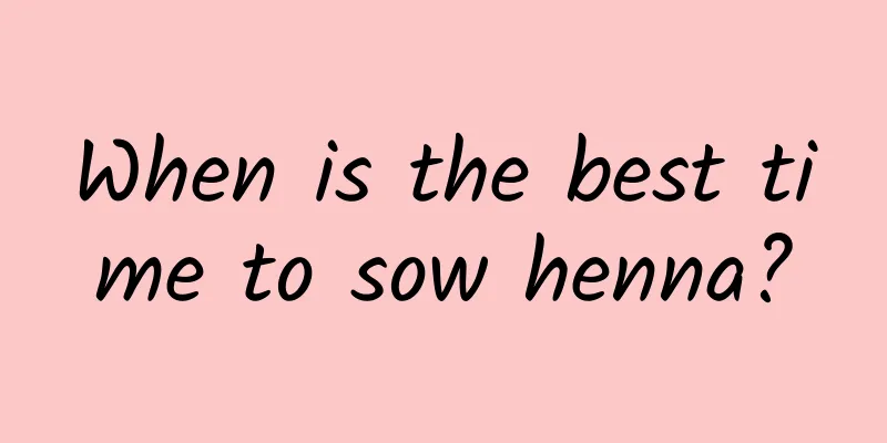 When is the best time to sow henna?