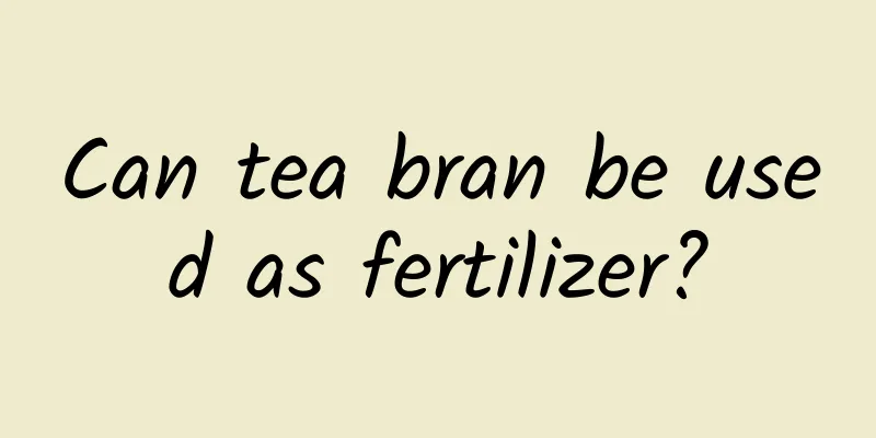 Can tea bran be used as fertilizer?
