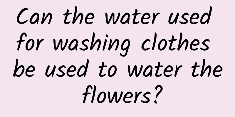 Can the water used for washing clothes be used to water the flowers?