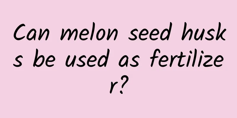 Can melon seed husks be used as fertilizer?