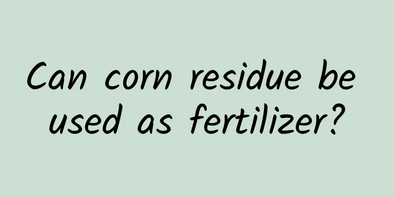 Can corn residue be used as fertilizer?