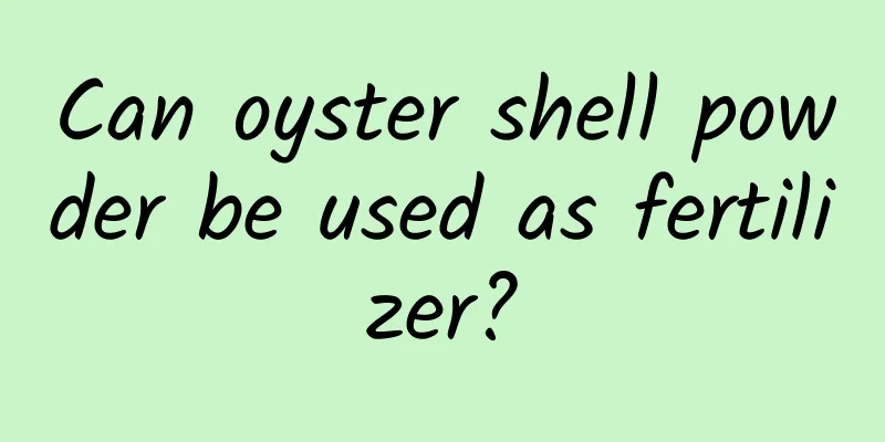 Can oyster shell powder be used as fertilizer?