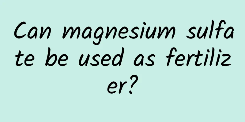 Can magnesium sulfate be used as fertilizer?