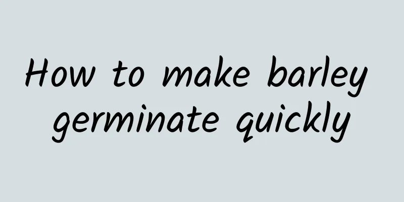 How to make barley germinate quickly