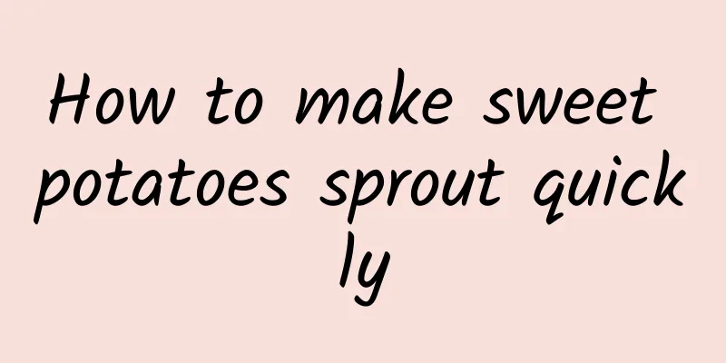 How to make sweet potatoes sprout quickly