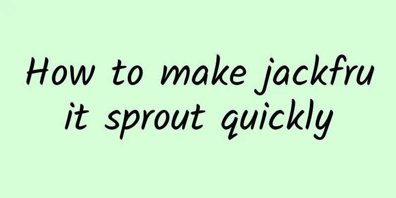 How to make jackfruit sprout quickly