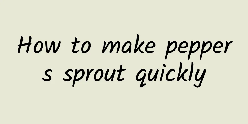 How to make peppers sprout quickly