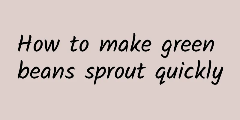 How to make green beans sprout quickly
