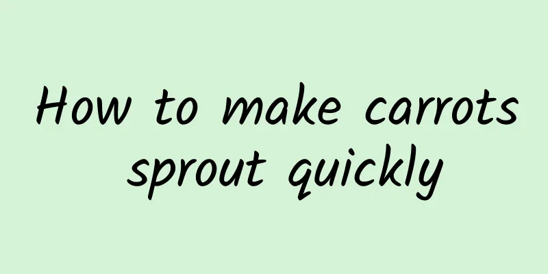 How to make carrots sprout quickly