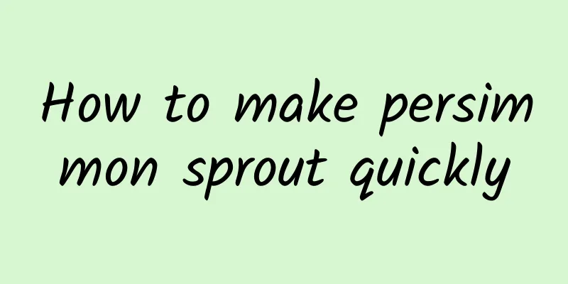 How to make persimmon sprout quickly