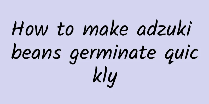 How to make adzuki beans germinate quickly