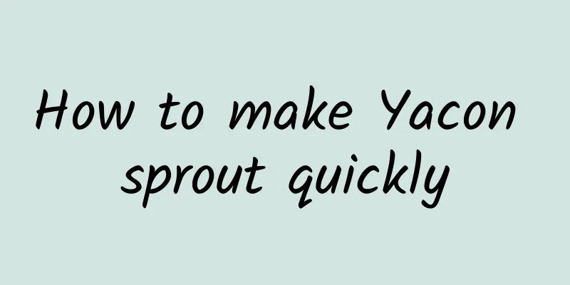 How to make Yacon sprout quickly