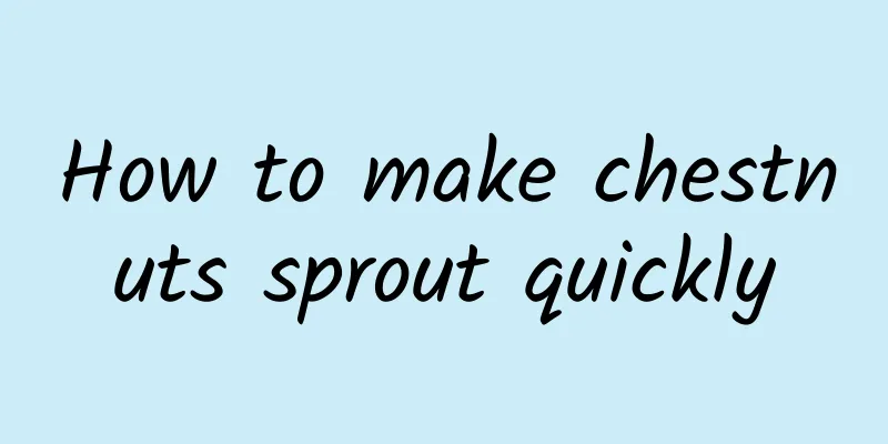 How to make chestnuts sprout quickly
