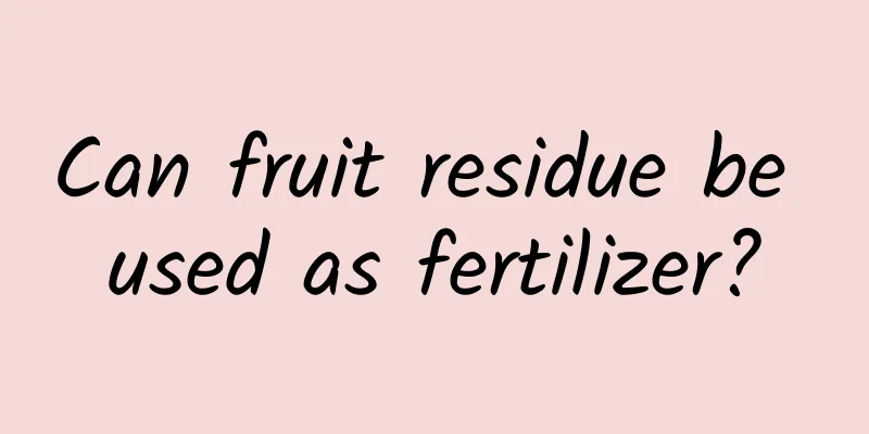 Can fruit residue be used as fertilizer?