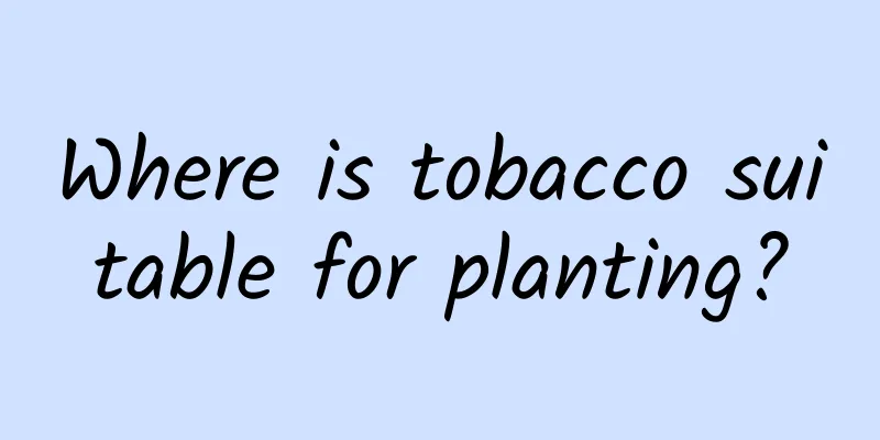 Where is tobacco suitable for planting?