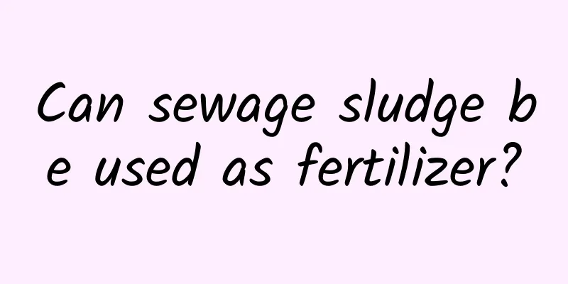 Can sewage sludge be used as fertilizer?