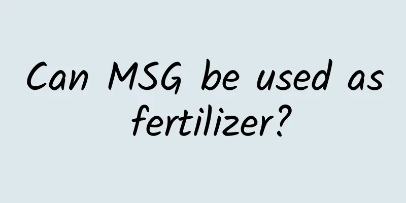 Can MSG be used as fertilizer?