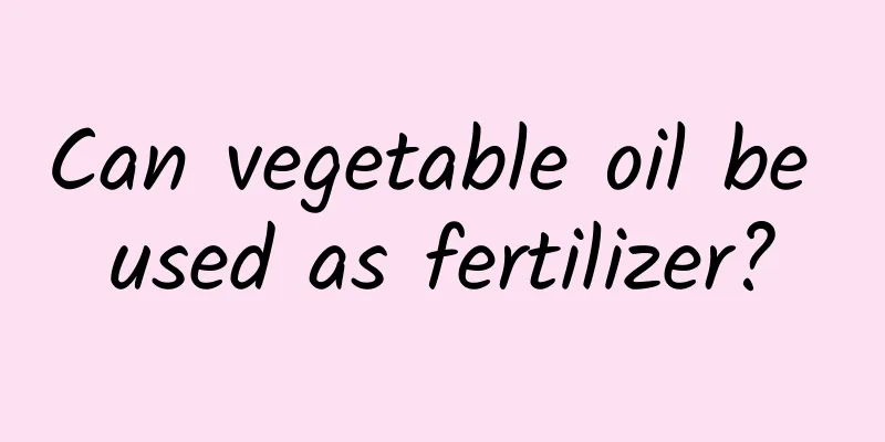Can vegetable oil be used as fertilizer?