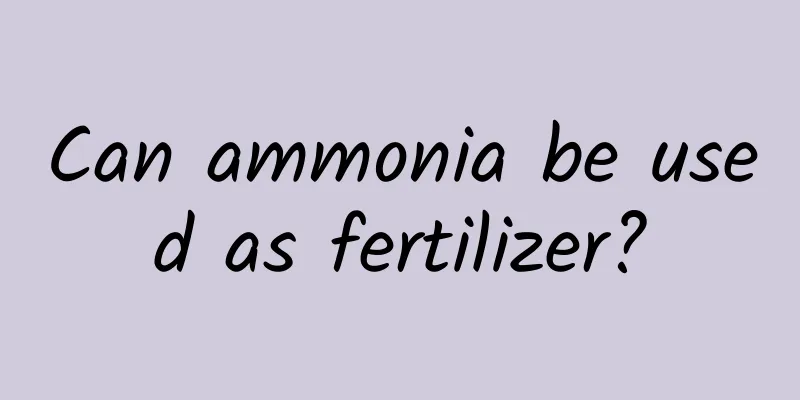 Can ammonia be used as fertilizer?