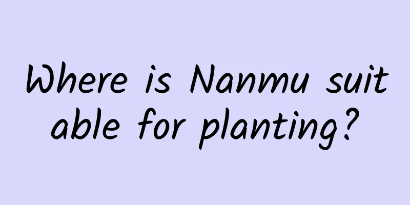 Where is Nanmu suitable for planting?