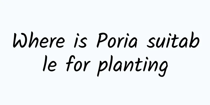Where is Poria suitable for planting