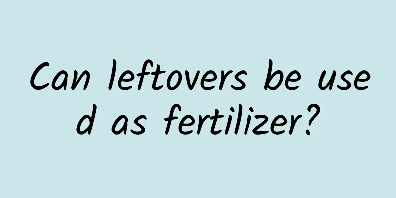 Can leftovers be used as fertilizer?