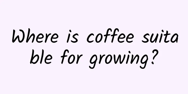 Where is coffee suitable for growing?