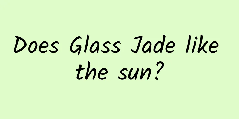 Does Glass Jade like the sun?