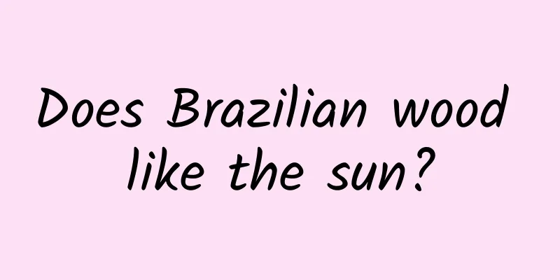 Does Brazilian wood like the sun?
