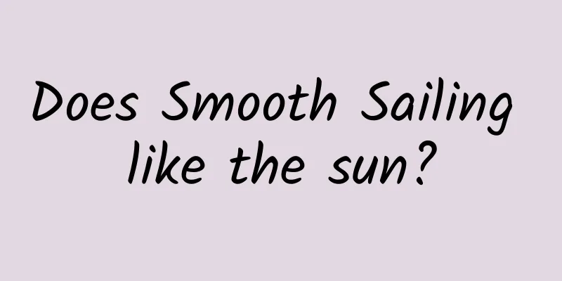 Does Smooth Sailing like the sun?