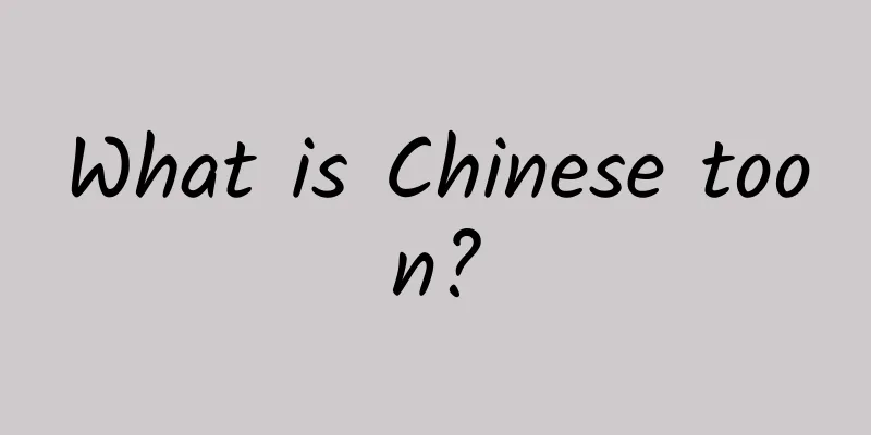 What is Chinese toon?