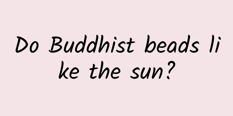 Do Buddhist beads like the sun?