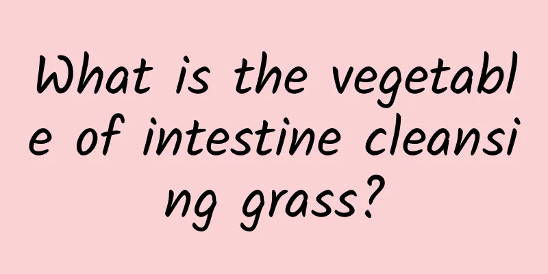 What is the vegetable of intestine cleansing grass?