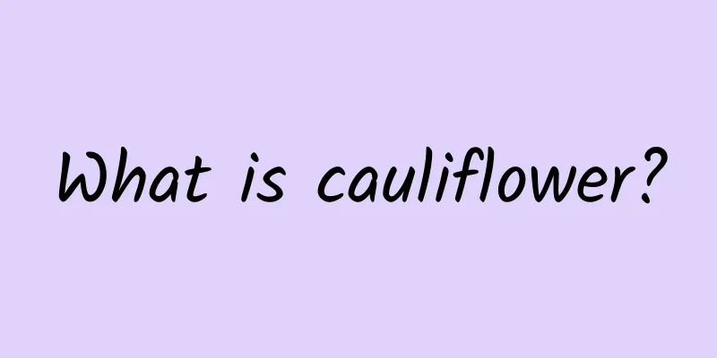 What is cauliflower?