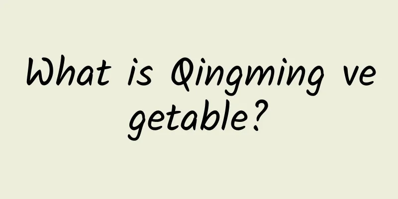 What is Qingming vegetable?