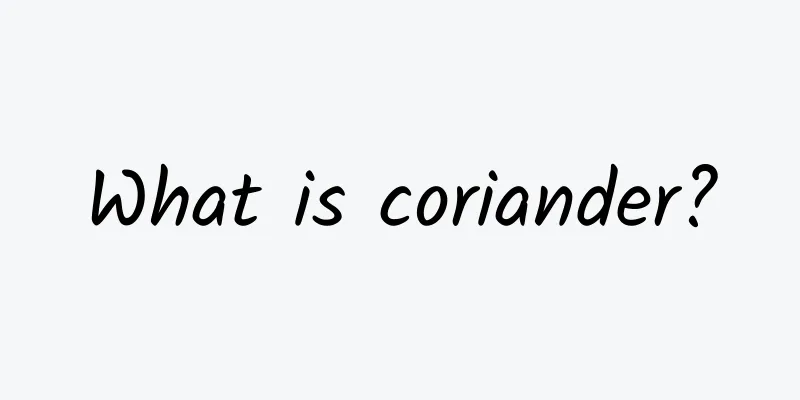 What is coriander?