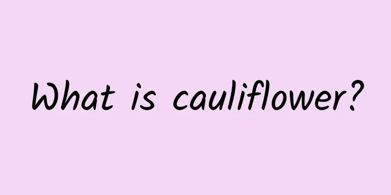 What is cauliflower?