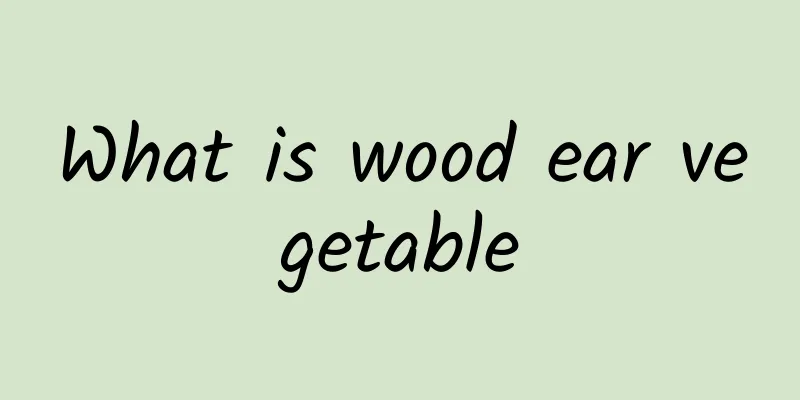 What is wood ear vegetable