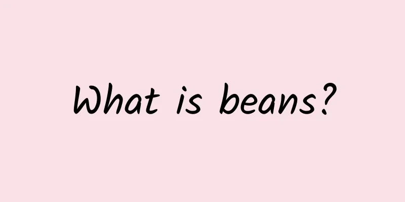What is beans?
