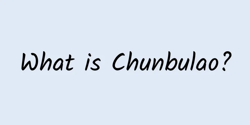 What is Chunbulao?