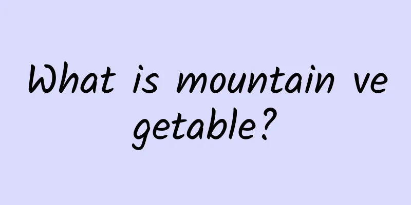 What is mountain vegetable?