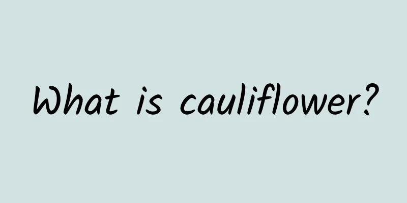 What is cauliflower?