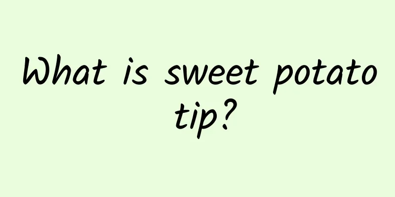 What is sweet potato tip?