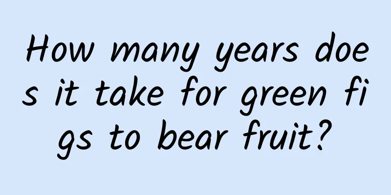 How many years does it take for green figs to bear fruit?