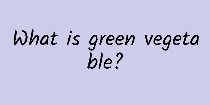 What is green vegetable?
