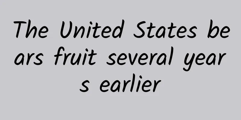 The United States bears fruit several years earlier