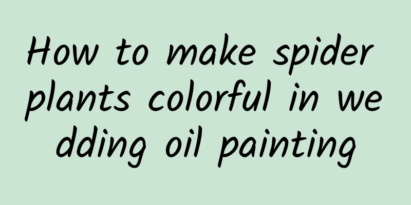 How to make spider plants colorful in wedding oil painting