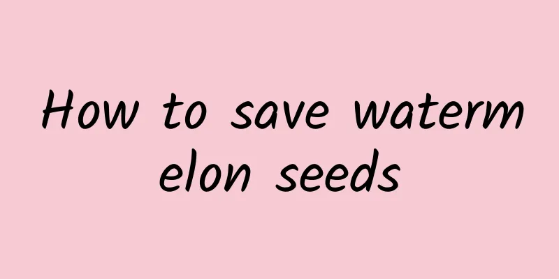 How to save watermelon seeds