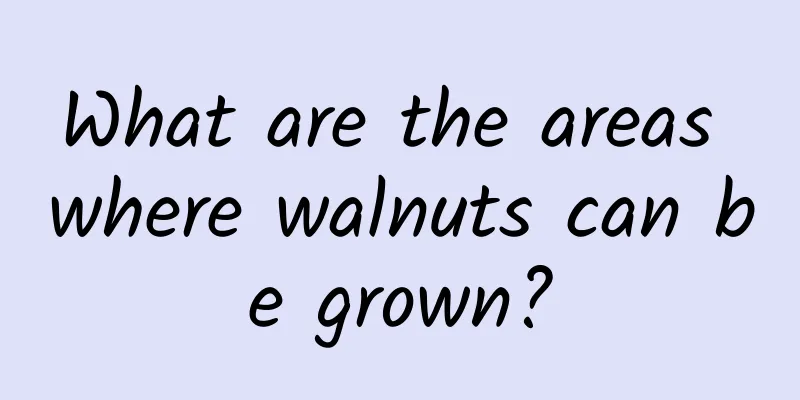 What are the areas where walnuts can be grown?